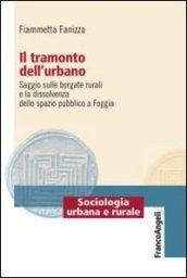 Il tramonto dell'urbano. Saggio sulle borgate rurali e la dissolvenza dello spazio pubblico a Foggia