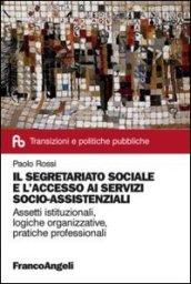 Il segretariato sociale e l'accesso ai servizi socio-assistenziali. Assetti istituzionali, logiche organizzative, pratiche professionali