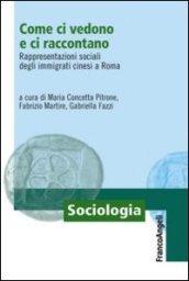 Come ci vedono e ci raccontano. Rappresentazioni sociali degli immigrati cinesi a Roma