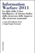 Information warfare 2011. La sfida della Cyber Intelligence al sistema Italia: dalla sicurezza delle imprese alla sicurezza nazionale
