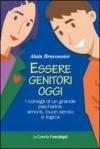 Essere genitori oggi. I consigli di un grande psichiatra: amore, buon senso e logica
