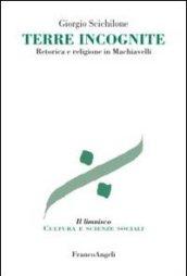 Terre incognite. Retorica e religione in Machiavelli