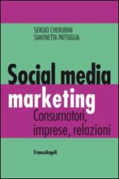 Social media marketing. Consumatori, imprese, relazioni: Consumatori, imprese, relazioni
