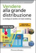 Vendere alla grande distribuzione. La strategia di vendita e di trade marketing