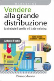 Vendere alla grande distribuzione. La strategia di vendita e di trade marketing