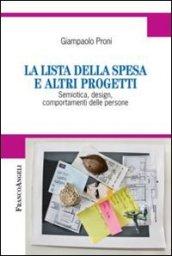 La lista della spesa e altri progetti. Semiotica, design, comportamenti delle persone (Cultura della comunicazione)