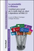 La prossimità a distanza. Contributi psico-sociali per lo studio degli usi, abusi e dipendenze nel Web 2.0