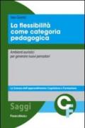 La flessibilità come categoria pedagogica. Ambienti euristici per generare nuovi pensatori