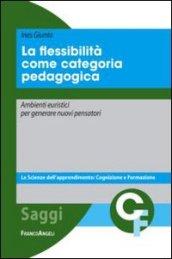 La flessibilità come categoria pedagogica. Ambienti euristici per generare nuovi pensatori