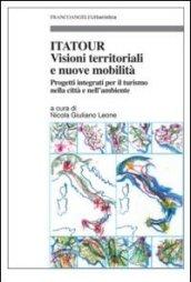 Itatour. Visioni territoriali e nuove mobilità. Progetti integrati per il turismo nell'ambiente