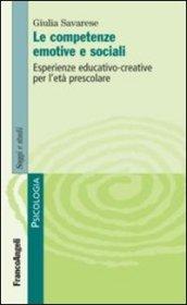 Le competenze emotive e sociali. Esperienze educativo-creative per l'età prescolare