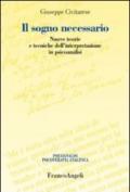 Il sogno necessario. Nuove teorie e tecniche dell'interpretazione in psicoanalisi