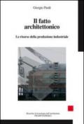 Il fatto architettonico. Le risorse della produzione industriale