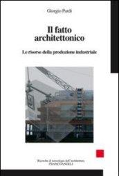 Il fatto architettonico. Le risorse della produzione industriale