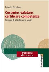 Costruire, valutare, certificare competenze. Proposte di attività per la scuola