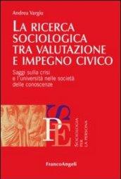 La ricerca sociologica tra valutazione e impegno civico. Saggi sulla crisi e l'università nelle società delle conoscenze