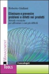 Eliminare e prevenire problemi e difetti nei prodotti. Metodi e tecniche per affrontare i casi più difficili