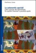 Le autonomie speciali. L'altra versione del regionalismo, fra squilibri finanziari e possibile equità