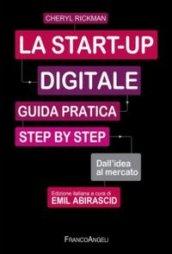 La start-up digitale. Guida pratica step by step. Dall'idea al mercato per il successo: dall'idea all'exit