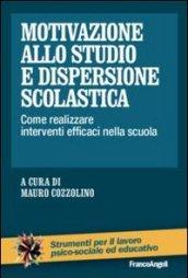 Motivazione allo studio e dispersione scolastica. Come realizzare interventi efficaci nella scuola