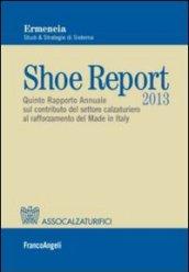 Shoe report 2013. Quinto rapporto annuale sul contributo del settore calzaturiero al rafforzamento del Made in Italy