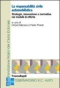La responsabilità civile automobilistica. Strategie, innovazione e normativa nei modelli di offerta