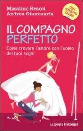 Il compagno perfetto. Come trovare l'amore con l'uomo dei tuoi sogni