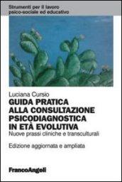 Guida pratica alla consultazione psicodiagnostica in età evolutiva. Nuove prassi cliniche e transculturali