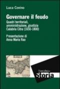 Governare il feudo. Quadri territoriali, amministrazione, giustizia Calabria Citra (1650-1800)