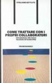 Come trattare con i propri collaboratori. Introduzione alle nuove tecniche di leadership