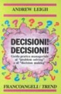 Decisioni, decisioni! Guida pratica manageriale al «Problem solving» e al «Decision making»