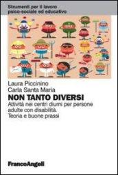 Non tanto diversi. Attività nei centri diurni per persone adulte con disabilità. Teoria e buone prassi