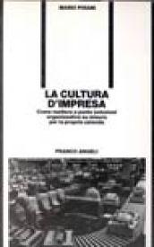 La cultura d'impresa. Come mettere a punto soluzioni organizzative su misura per la propria azienda