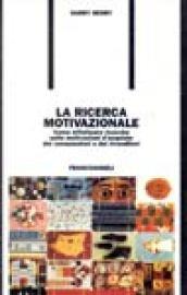 La ricerca motivazionale. Come effettuare ricerche sulle motivazioni d'acquisto dei consumatori e dei rivenditori