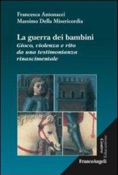 La guerra dei bambini. Gioco, violenza e rito da una testimonianza rinascimentale