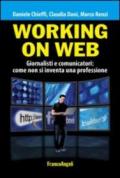 Working on web. Giornalisti e comunicatori: come non si inventa una professione