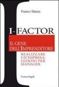 I-factor il gene dell'imprenditore. Realizzare un'impresa: lezioni per manager