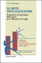 Le mete dell'allenatore. Prospettive di psicologia dello sport per l'allenatore di rugby: Prospettive di psicologia dello sport per l'allenatore di rugby (Scienze del comportamento nello sport)