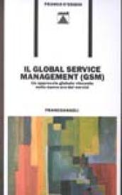 Il global service management (GSM). Un approccio globale vincente nella nuova era dei servizi