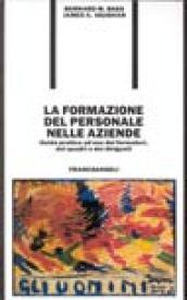 La formazione del personale nelle aziende. Guida pratica ad uso dei formatori, dei quadri e dei dirigenti