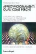 Approvvigionamenti: quali, come, perché. Guida pratica alle strategie e alle tecniche di pianificazione, organizzazione e controllo degli approvvigionamenti