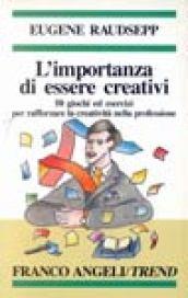 L'importanza di essere creativi. 50 giochi ed esercizi per rafforzare la creatività nella professione