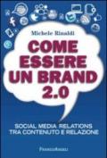 Come essere un brand 2.0. Social media relations tra contenuto e relazione: Social media relations tra contenuto e relazione (Manuali)