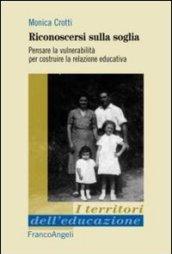 Riconoscersi sulla soglia. Pensare la vulnerabilità per costruire la relazione educativa