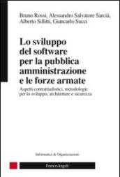 Lo sviluppo del software per la pubblica amministrazione e le forze armate. Aspetti contrattualistici, metodologie per lo sviluppo, architetture e sicurezza