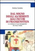 Dal sogno degli alchimisti agli incubi di Frankenstein. La scienza e il suo immaginario nei mass media