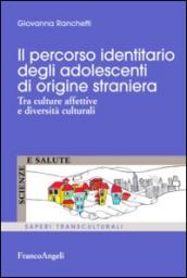 Il percorso identitario degli adolescenti di origine straniera. Tra culture affettive e diversità culturali