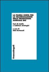 La filiera corta per la valorizzazione delle produzioni agricole bio. Casi di studio e indirizzi strategici