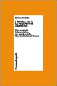 I modelli 231: la prospettiva aziendale. Una proposta interpretativa nel quadro della New Institutional Theory