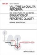 Valutare la qualità percepita. Uno studio pilota per gli hospice-Evaluation of perceived quality. Hospice: a pilot study. Ediz. bilingue